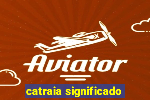 catraia significado